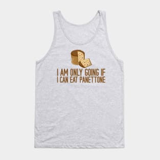 I Am Only Going If I Can Eat Panettone Tank Top